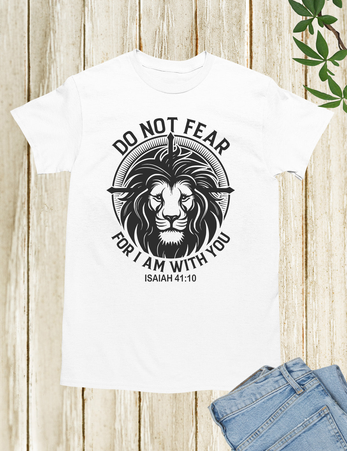 Fear Not For I am With You Isiah 41:10 Shirts