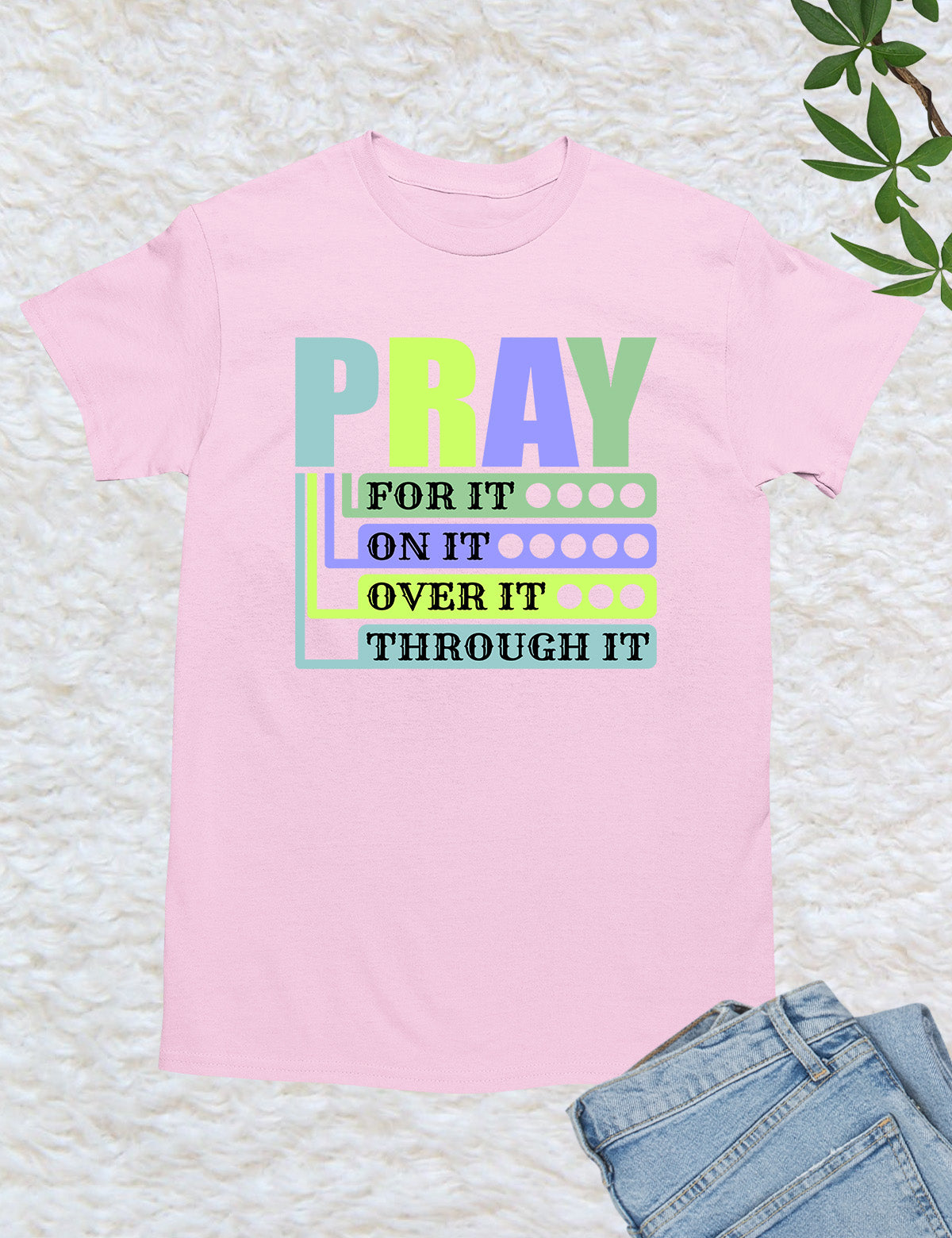 Pray For It On It Over It Through It Shirts