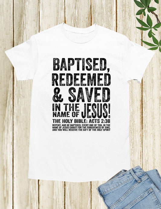Baptised Redeemed & Saved In The Name Of Jesus Shirt