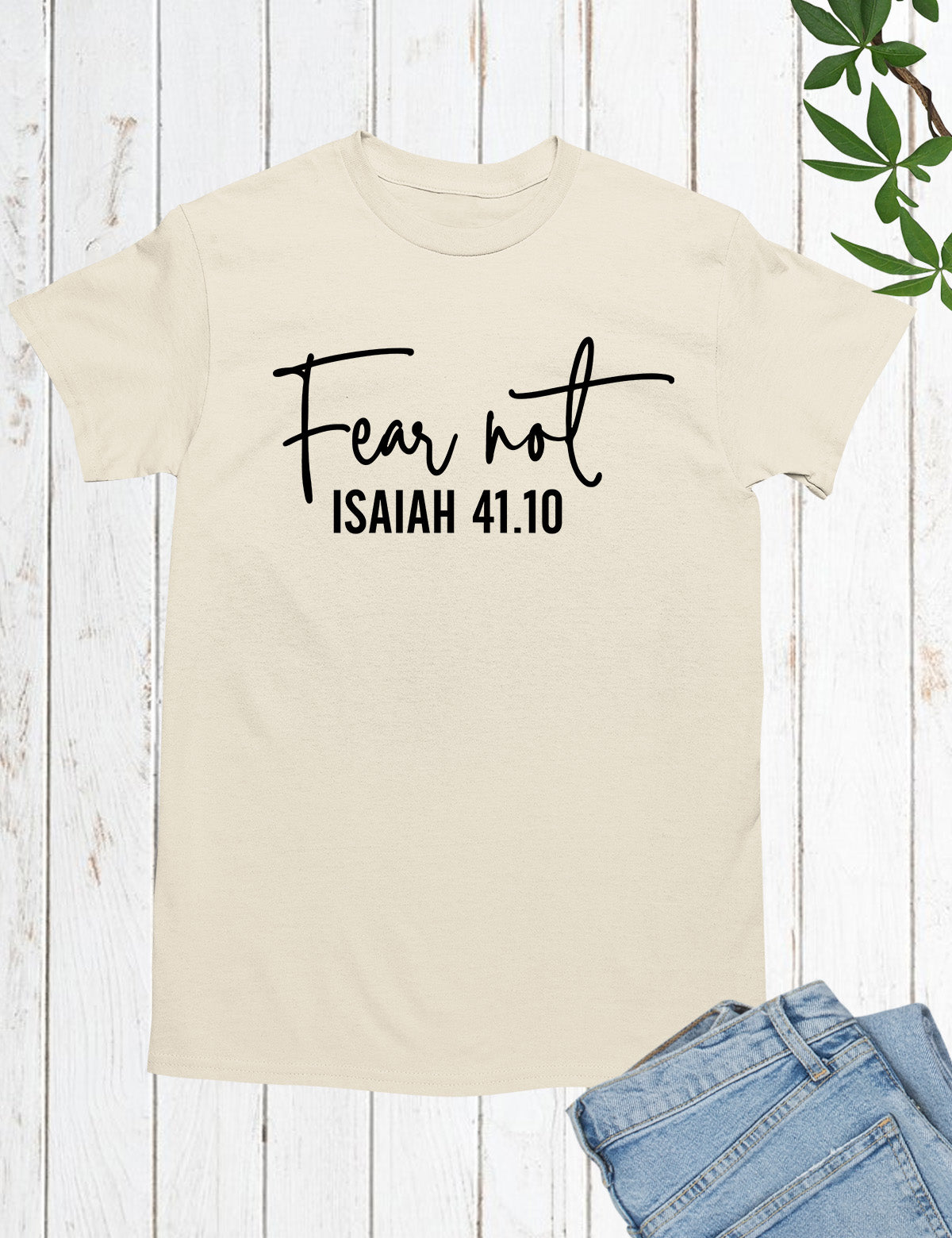 Fear Not Isaiah 41 10 Shirt