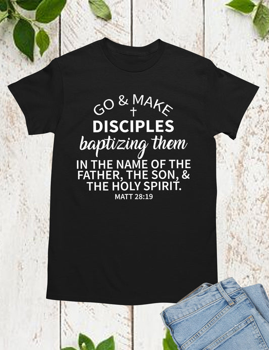 Go and Make Disciples Baptizing Them In The Name of father Shirt