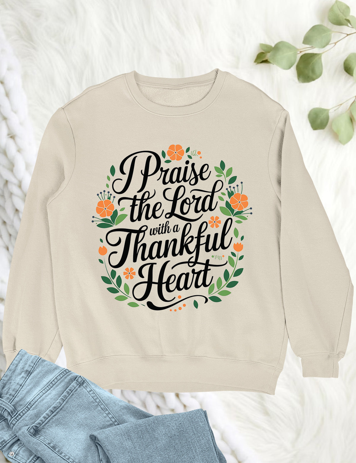 Praise The Lord With Thankful Heart Sweatshirt