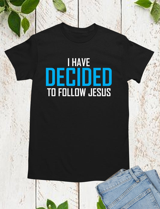 I Have Decided To Follow Jesus Shirts