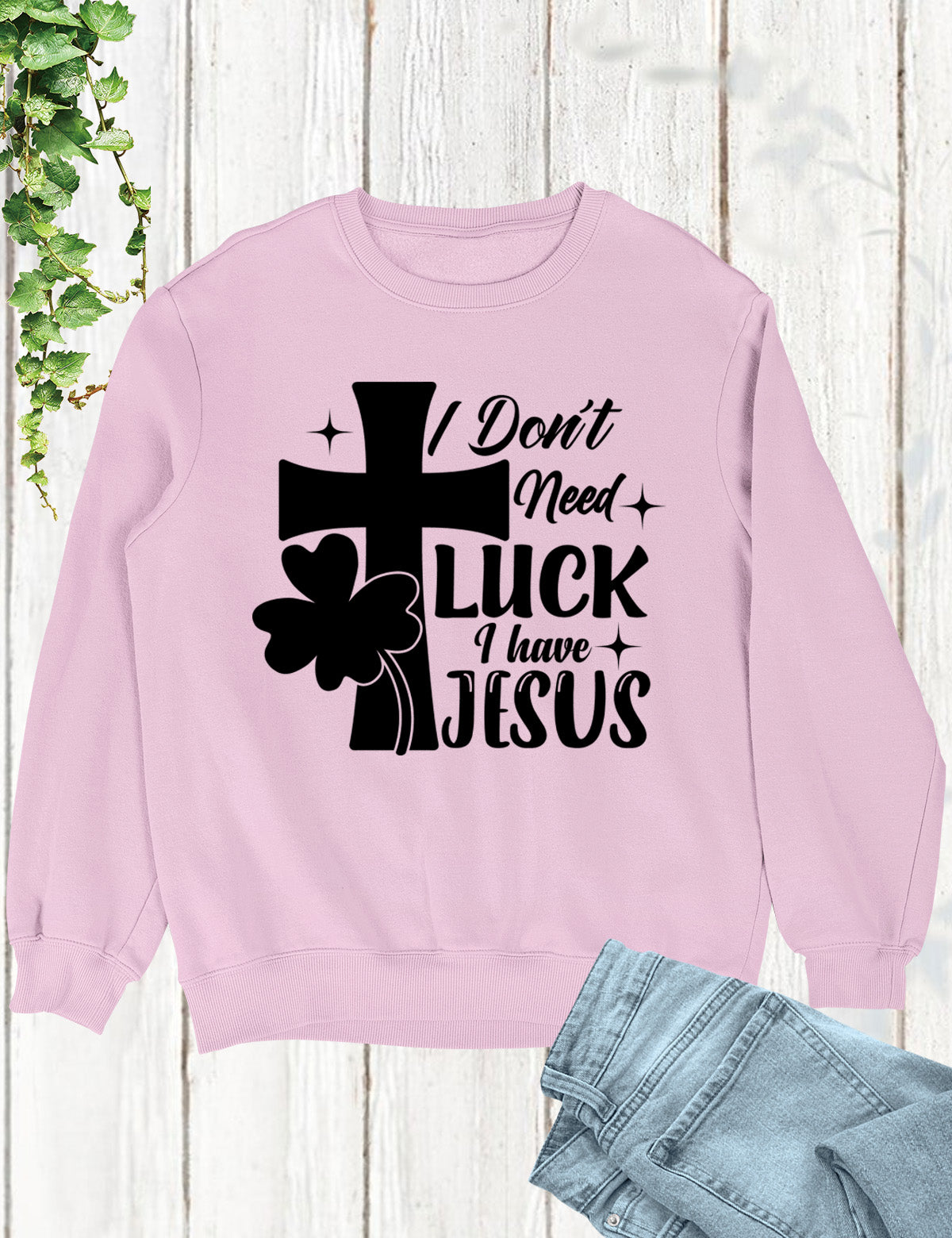 I Don’t Need Luck I Have Jesus Shirt