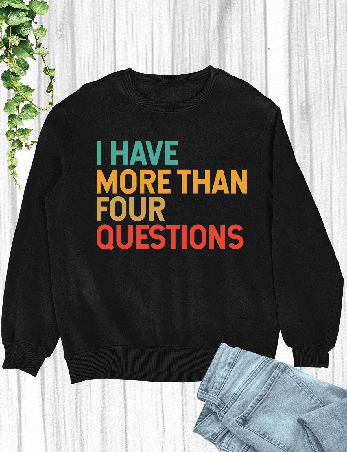 I have More Than Four Questions Cool Christian Sweatshirts