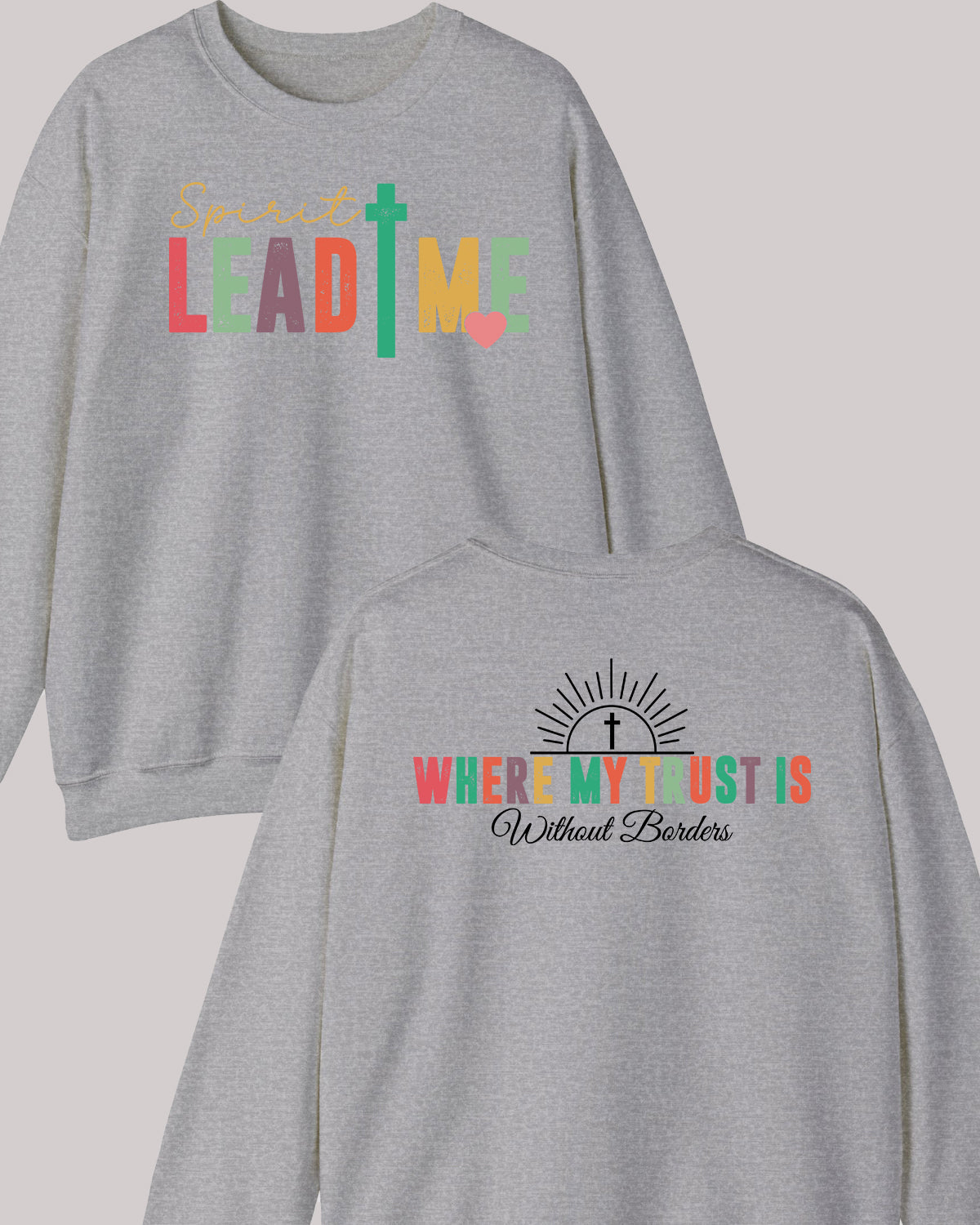 Spirit Lead Me Where My Trust Is Without Borders Front Back Sweatshirt