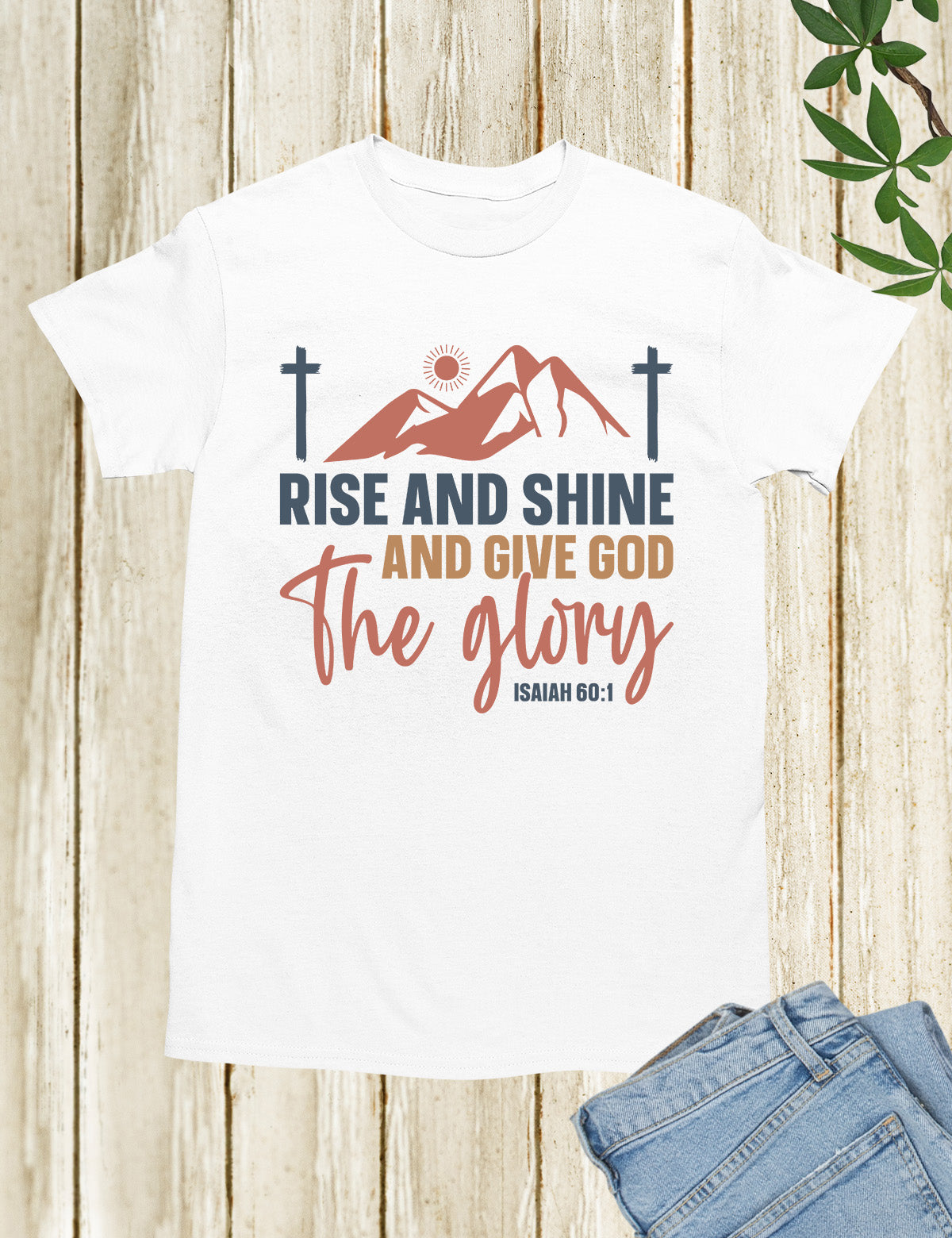Rise and Shine and Give God the Glory T Shirt