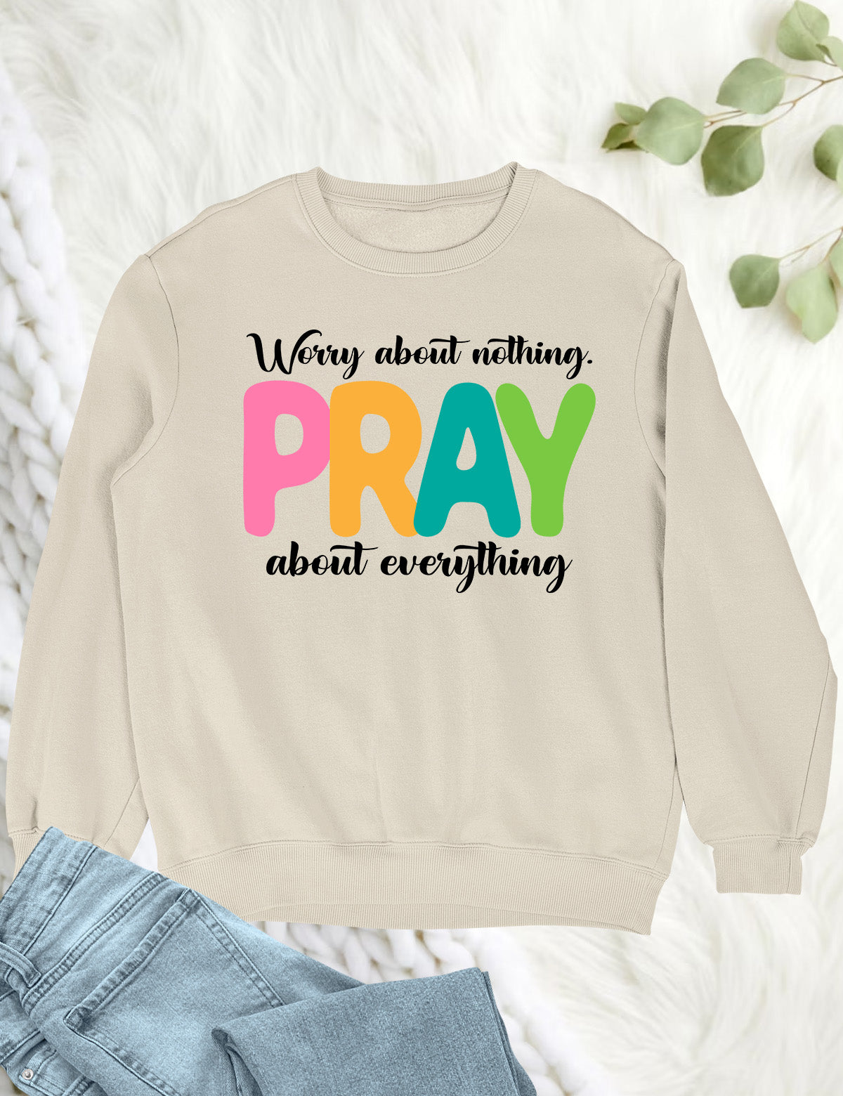 Worry about Nothing Pray about everything Sweatshirt