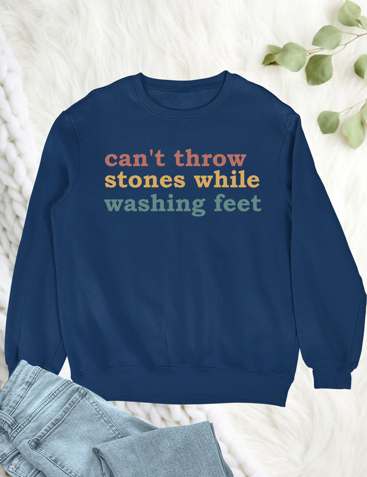 Can't Throw Stones While Washing Your Feet Christian Sweatshirts