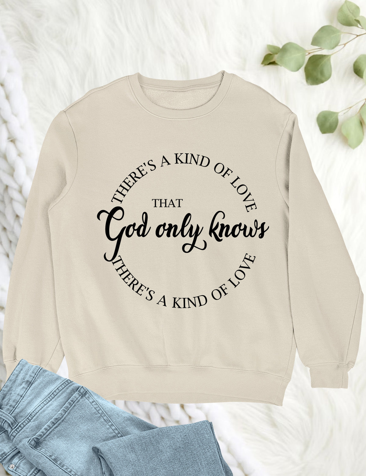 God Only Knows That There is a Kind of Love Christian Sweatshirt