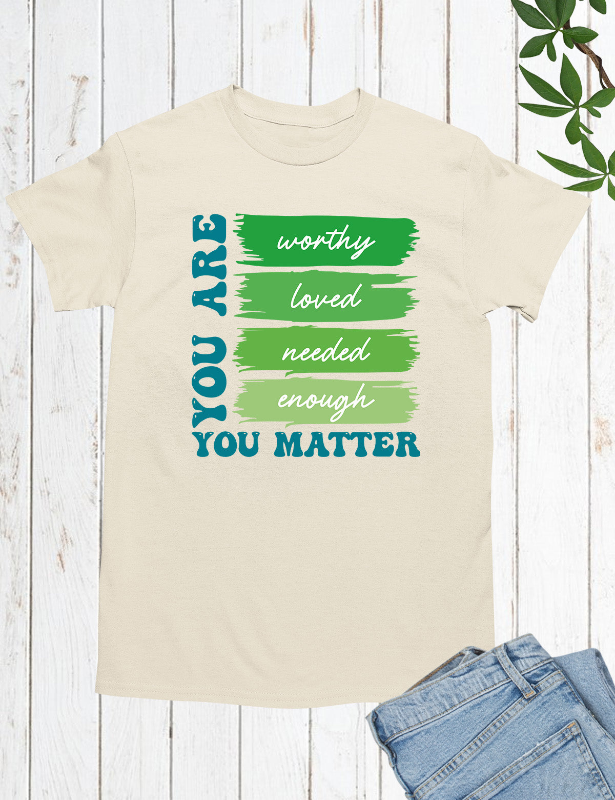 You are Worthy Loved You Matter Shirt
