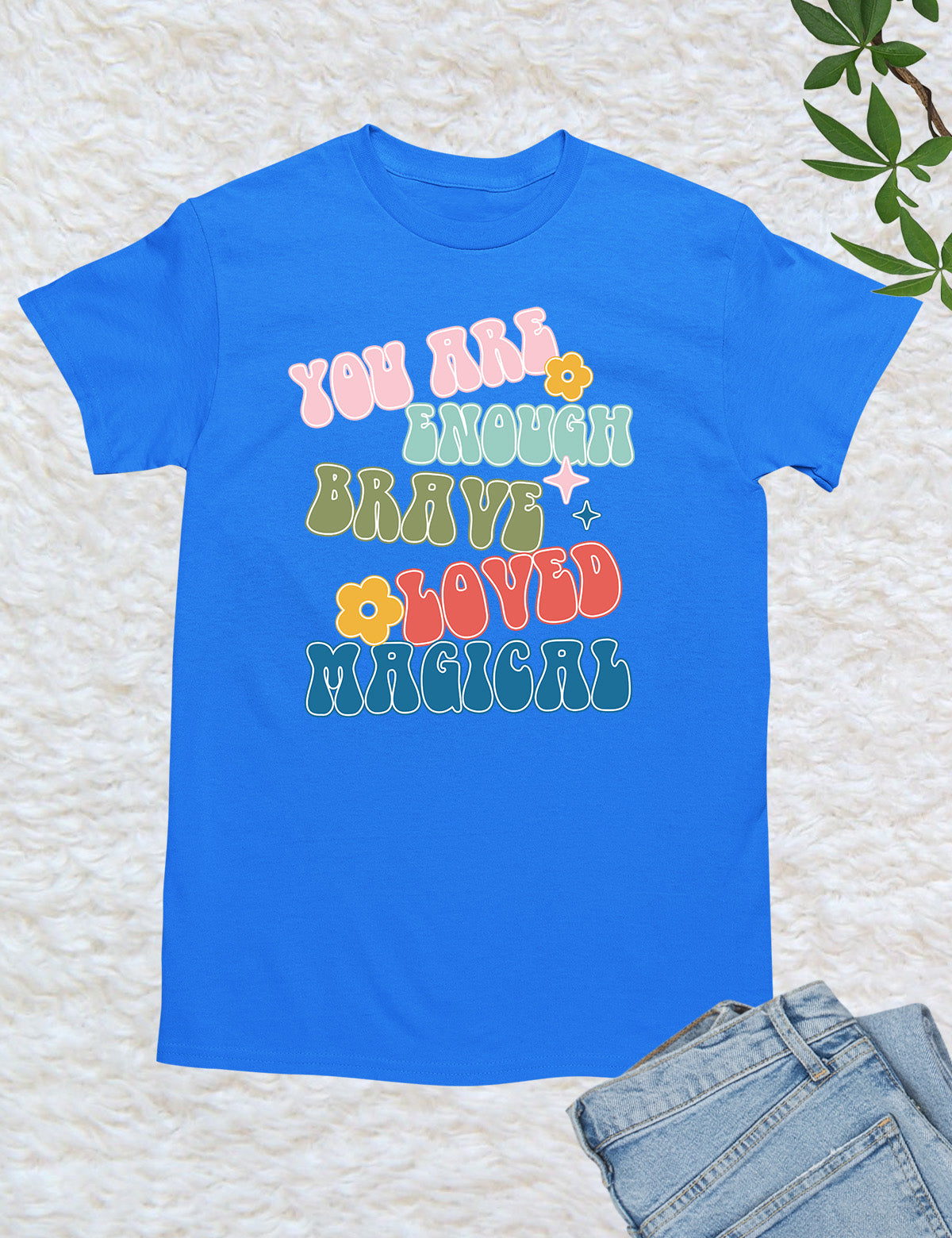 You are Enough Brave Loved Magical shirts