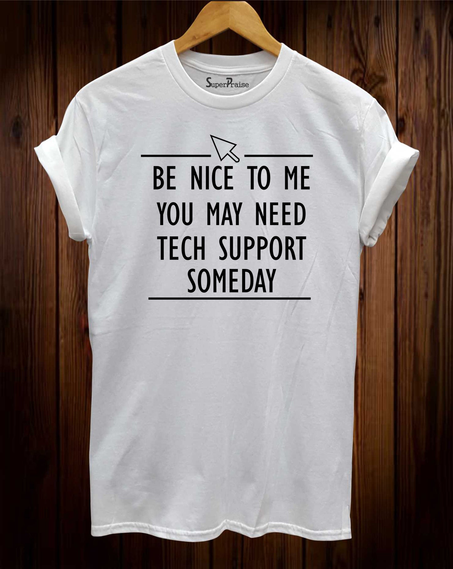 Be Nice To Me You May Need Tech Support Someday Tech Support T Shirts