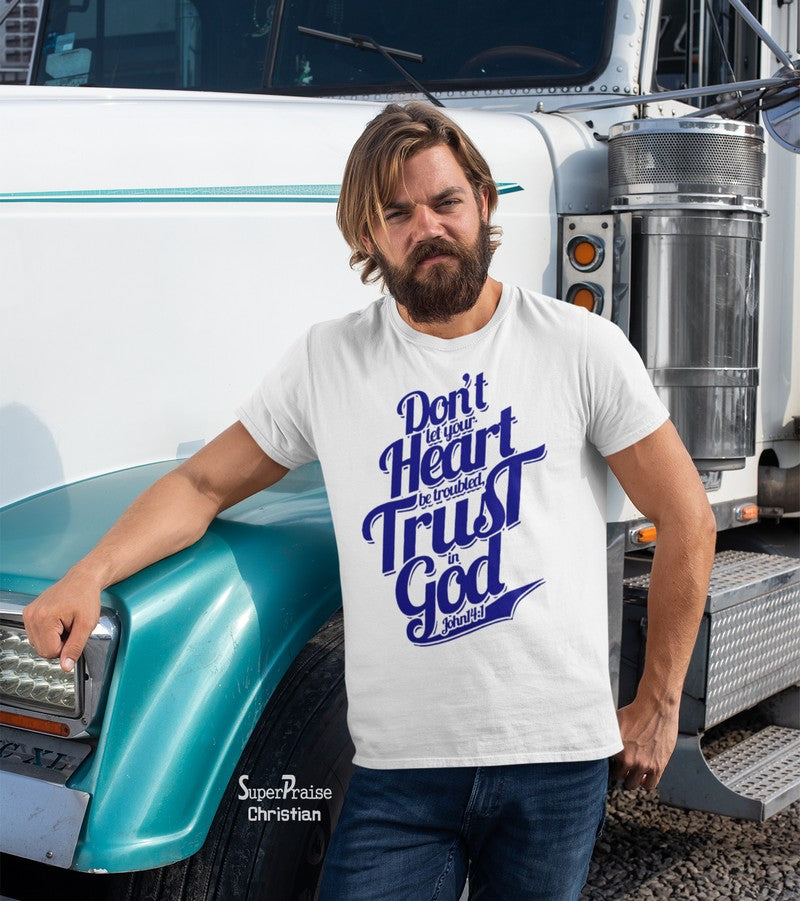 Don't Let your Heart Be trouble Trust In God Christian T Shirt
