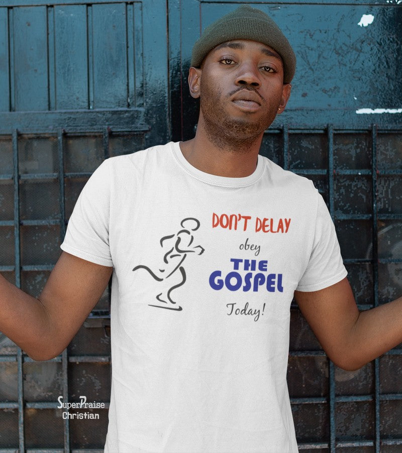 Don't delay Obey the Gospel Today Faith Christian T Shirt