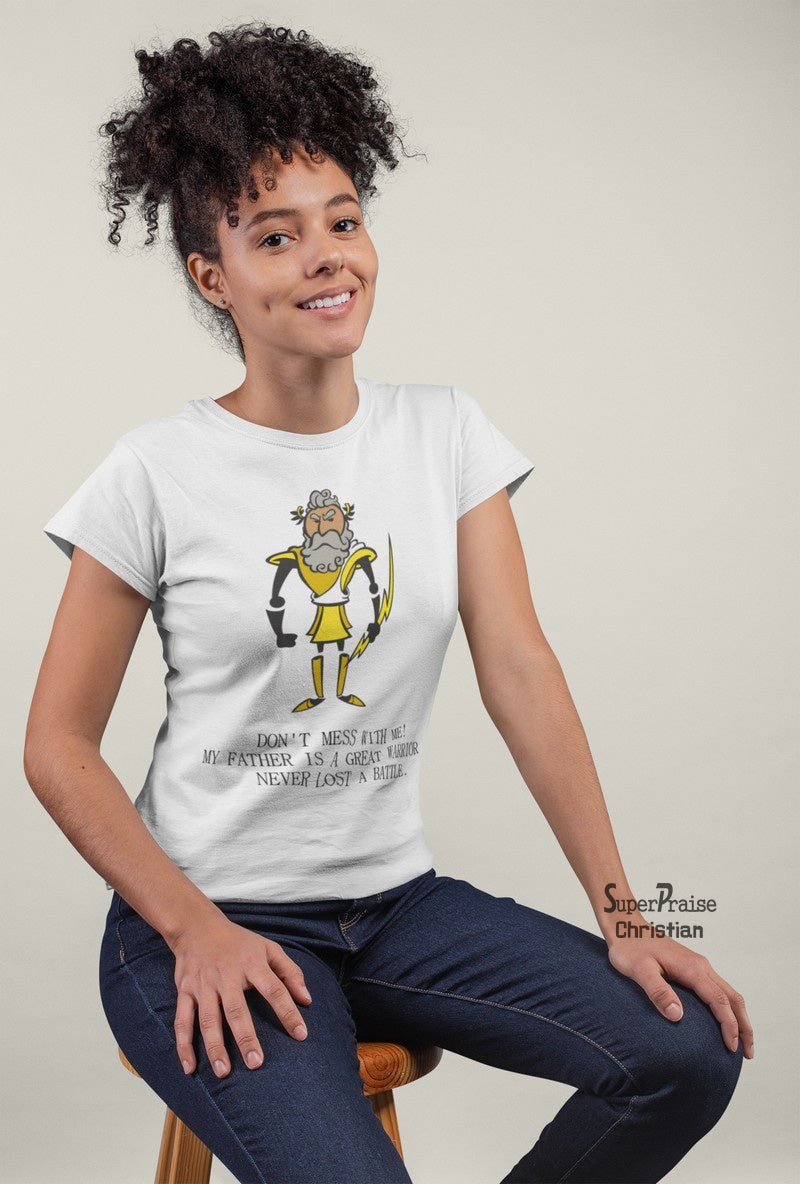 Christian Womens T shirt Don't Mess With Me My Father Is Great Warrior Ladies Tee