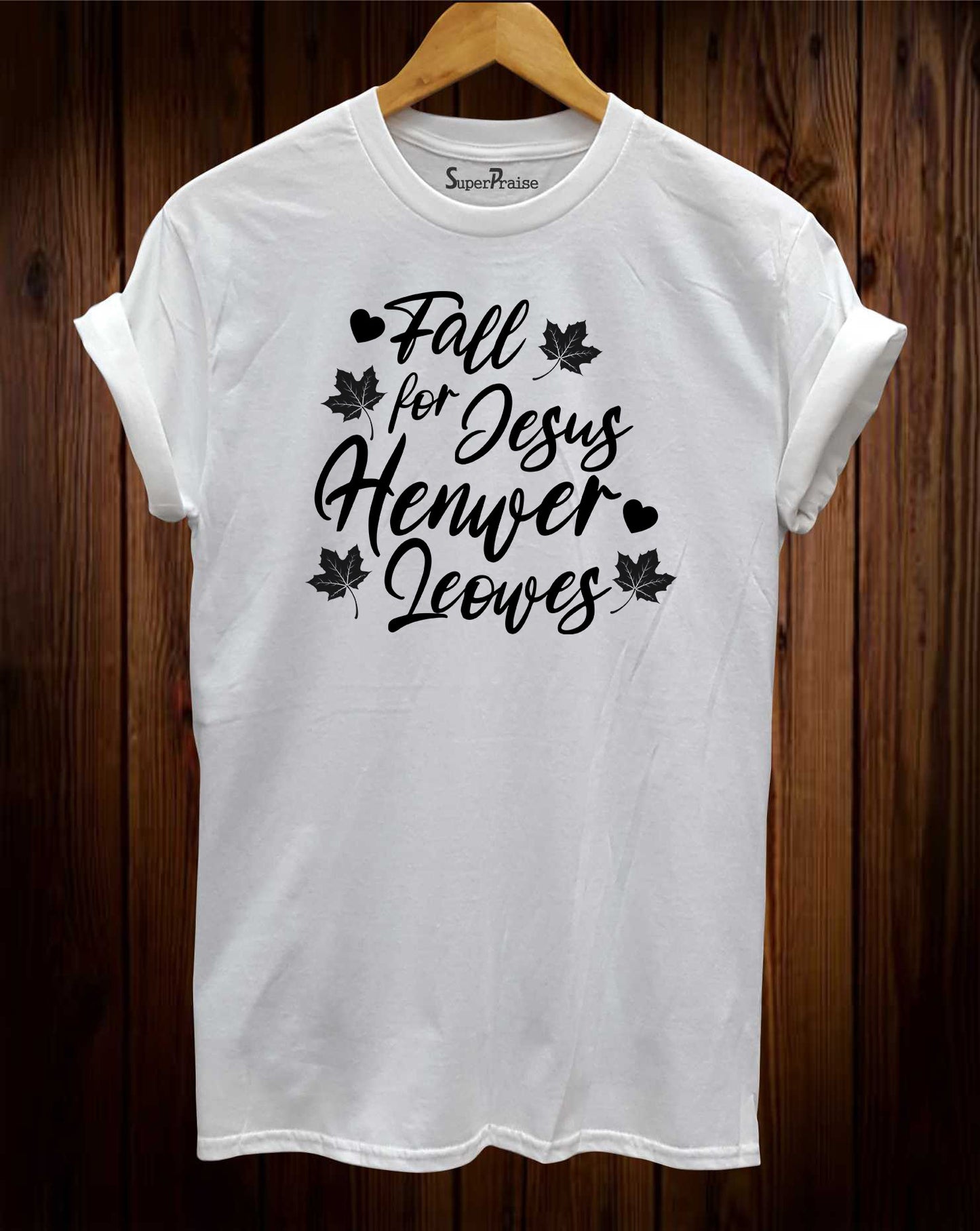 Fall for Jesus He Never Leaves Christian Religious Bible Verse T Shirt