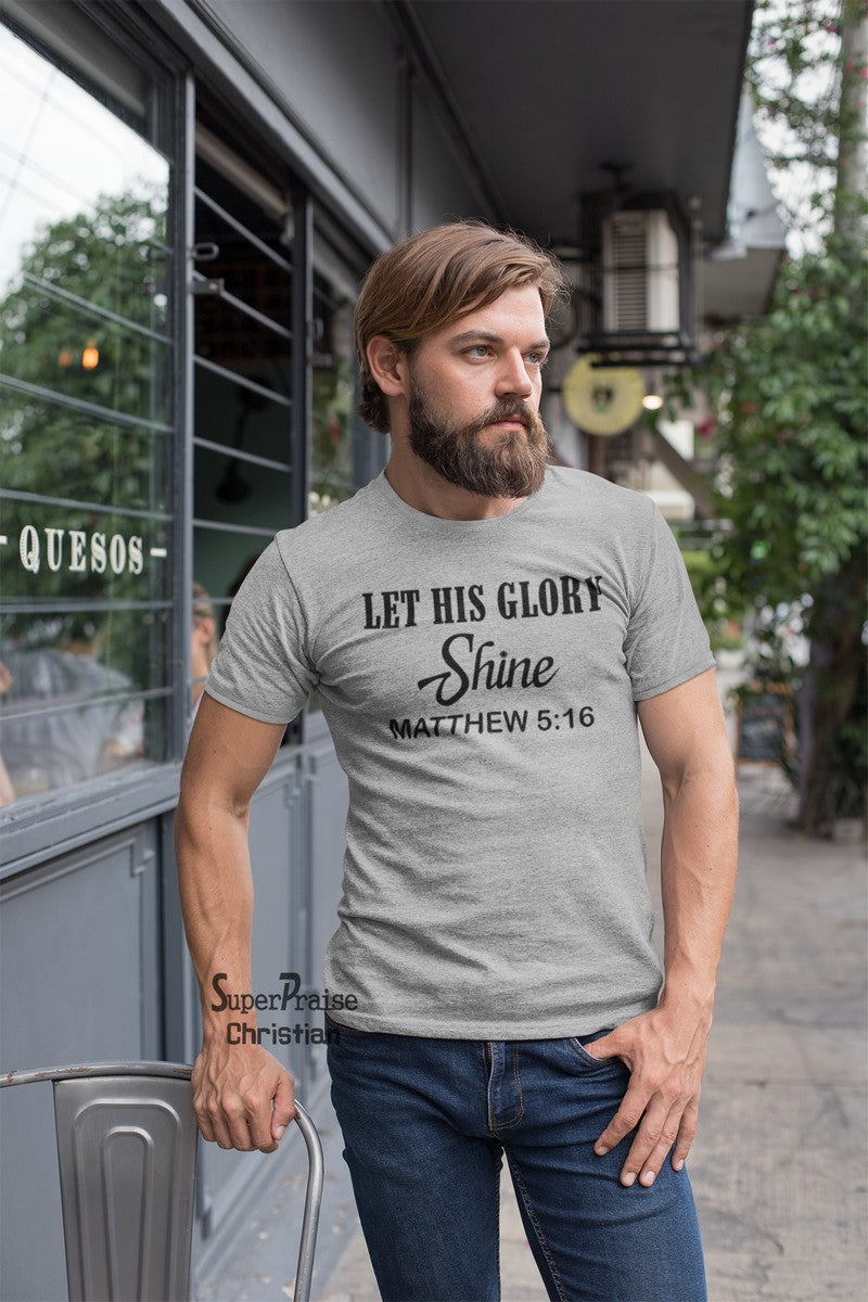 Let His Glory Shine Matthew 5:16 Christian T Shirt - Super Praise Christian