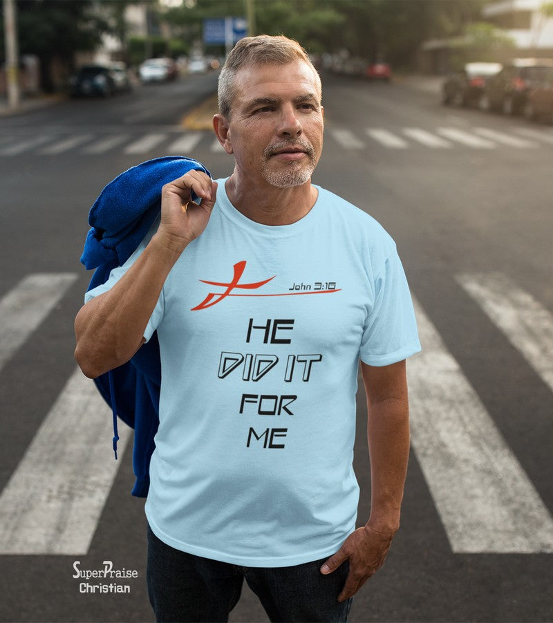 He Did It for Me John 3:16 Cross Bible Christian T Shirt