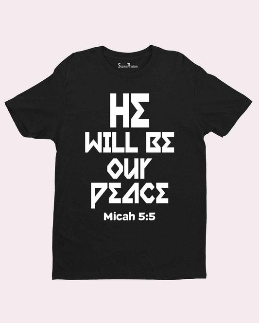 He Will Be Our Peace Micah 5:5 T shirt