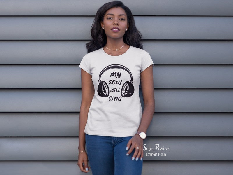 Christian Women T Shirt My Soul Will Sing Ladies tee