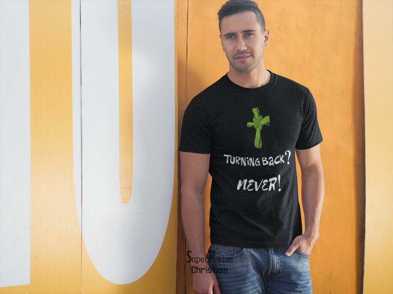 Never Turn Back Jesus Christian T Shirt - Super Praise Christian