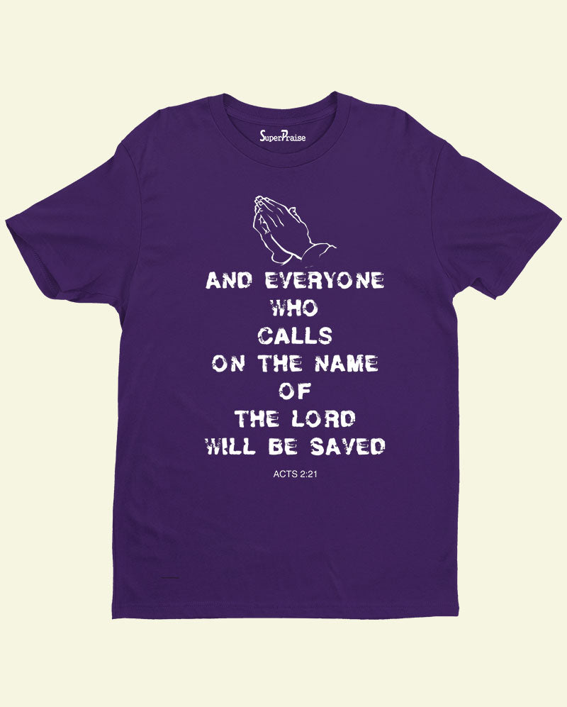 Everyone who calls on the Name of the Lord will be Saved Christian T Shirt