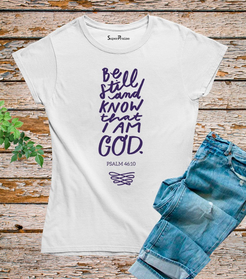 Be Still And Know That I Am God T Shirt