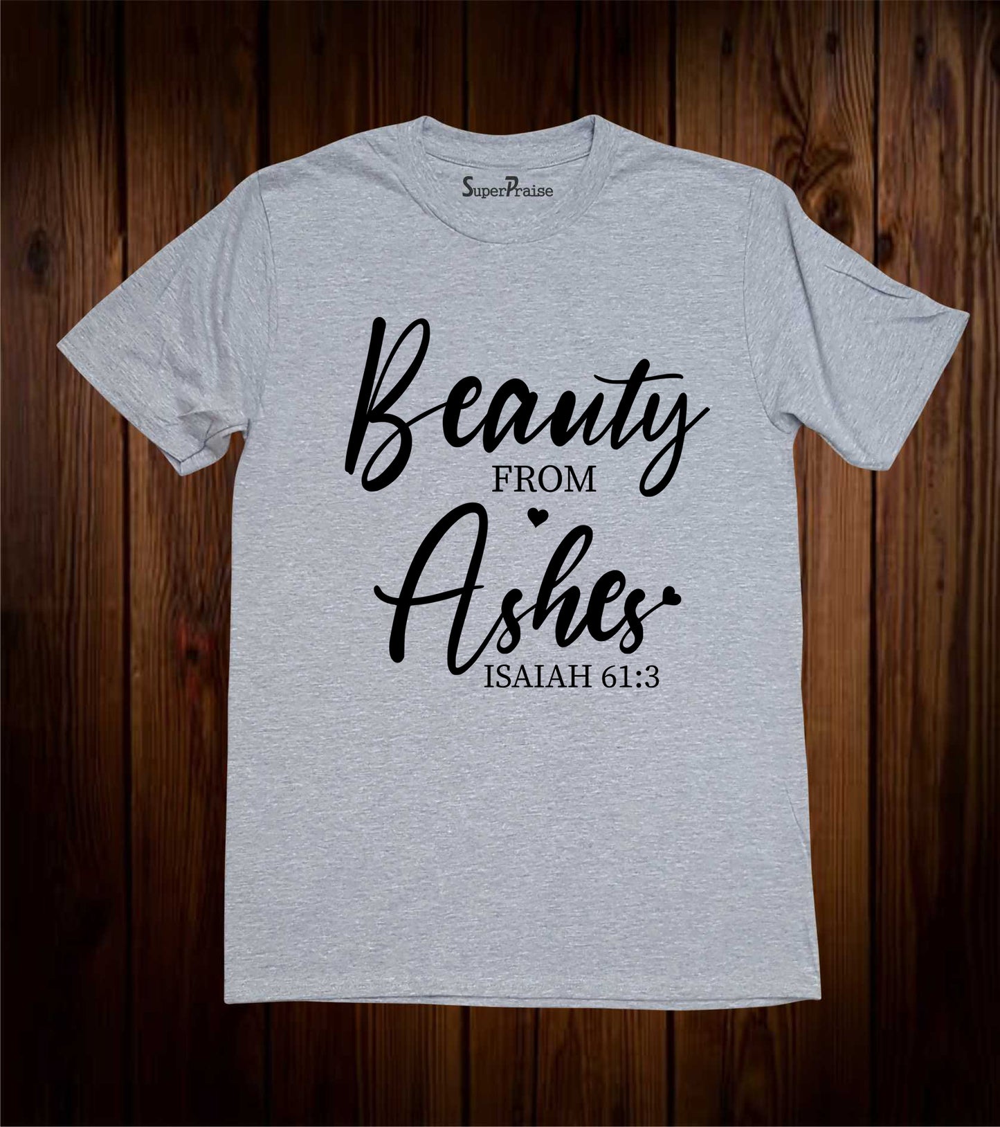 Beauty From Ashes Christian T Shirt Isaiah 61:3 Bible verse Tees