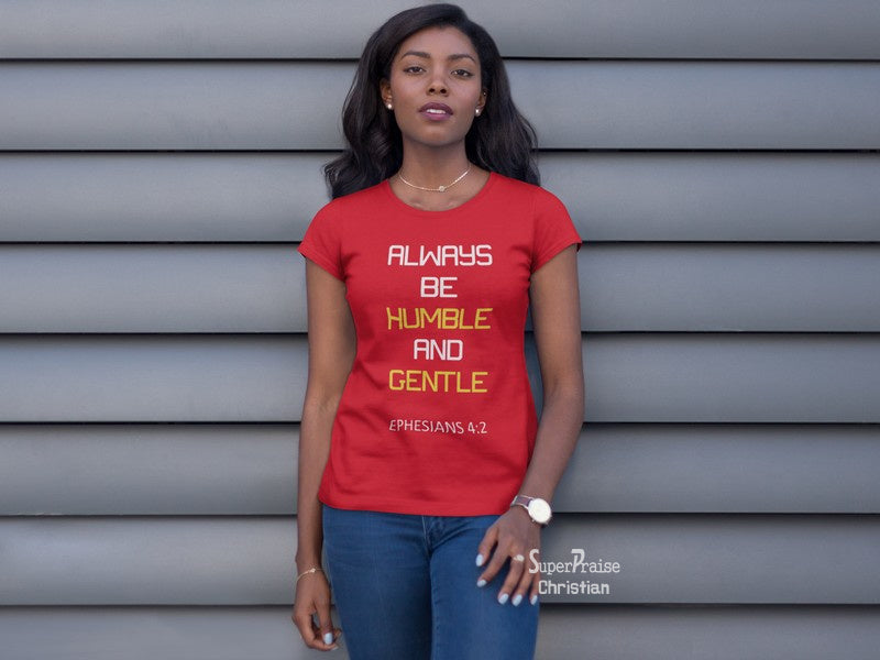 Christian Women T shirt Always Be Humble & Gentle Ladies tee