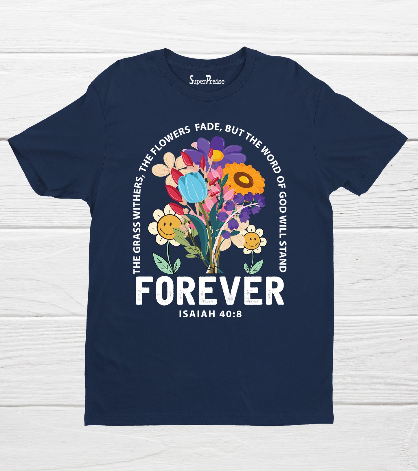 The Grass Withers And The Flowers Fade Bible Verse Faith T-Shirts