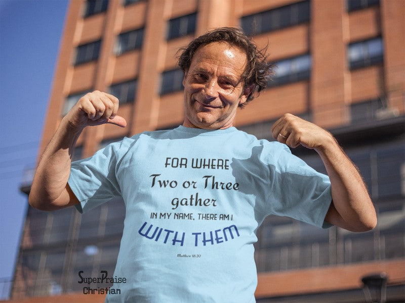 Two Or Three Gather In My Name With Team Christian T Shirt - Super Praise Christian