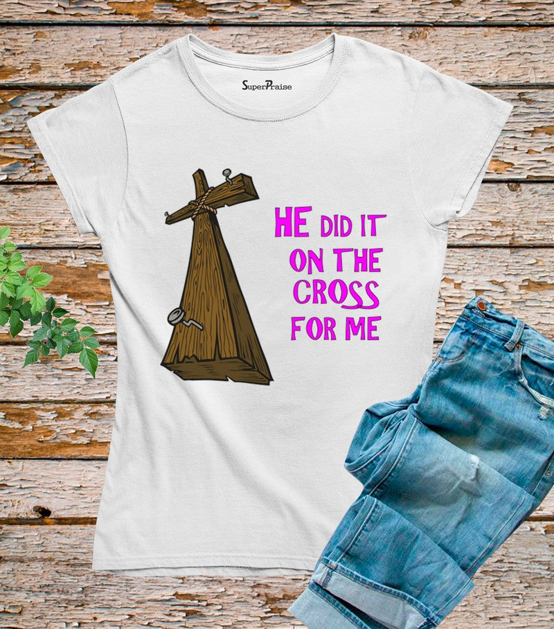 He Did It On The Cross For Me Christian T Shirt