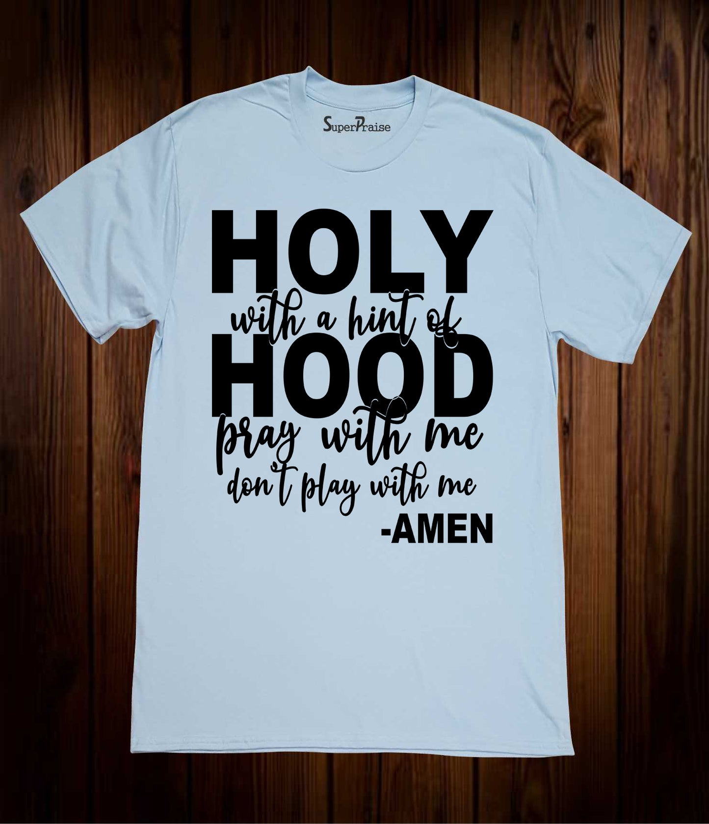 Holy With Hint Of Hood Pray With Me Don't Play With Me Amen T Shirt
