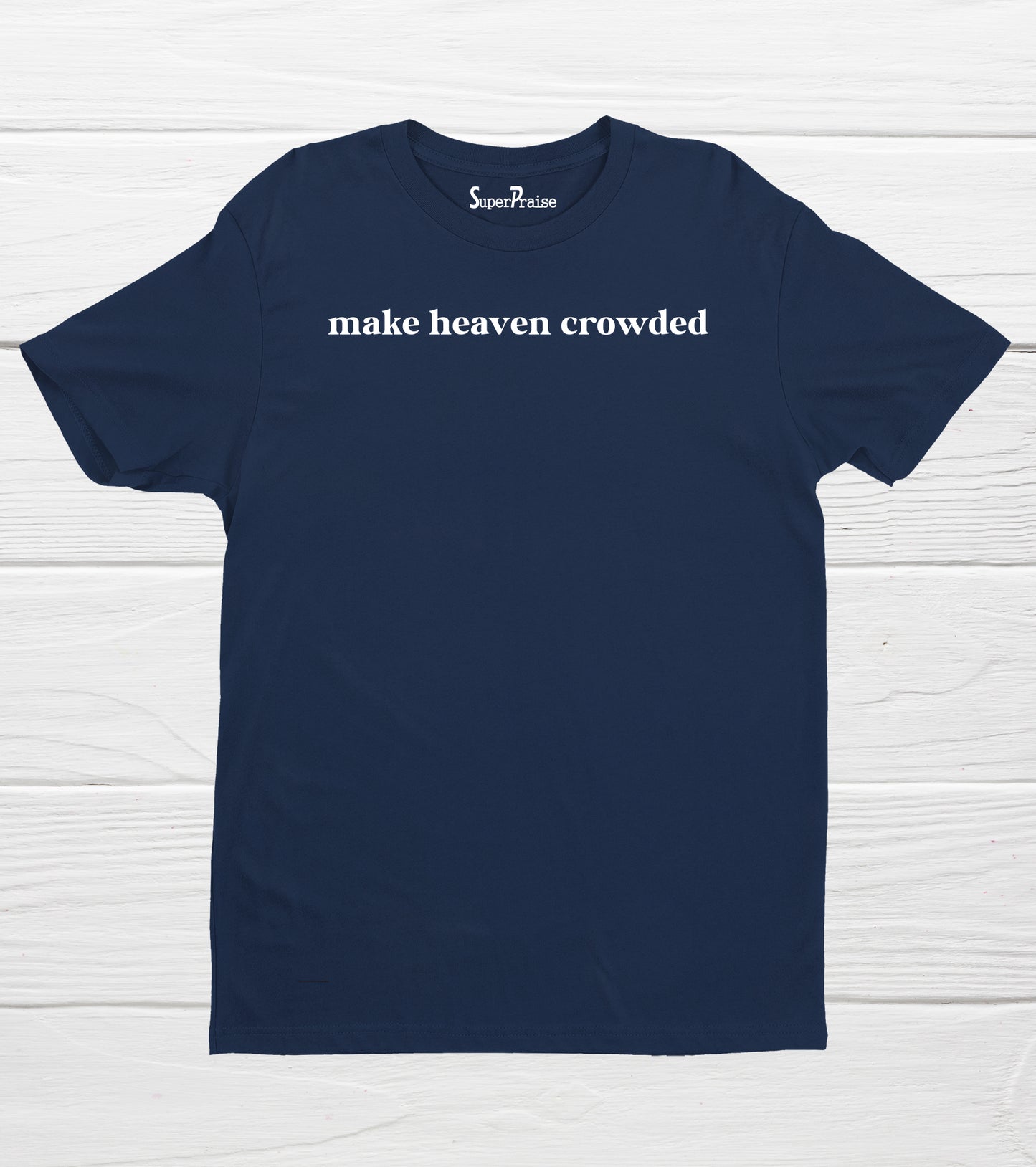 Make Heaven Crowded Christian Religious Bible Verse Faith T-Shirts