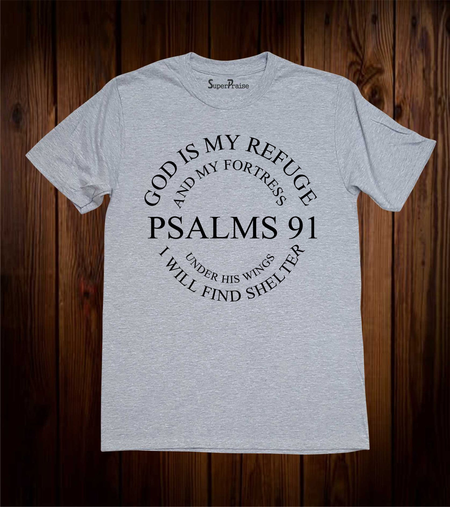 PSALMS 91 God Is My Refuge And My Fortress Under his Wings I Will Find Shelter T Shirt