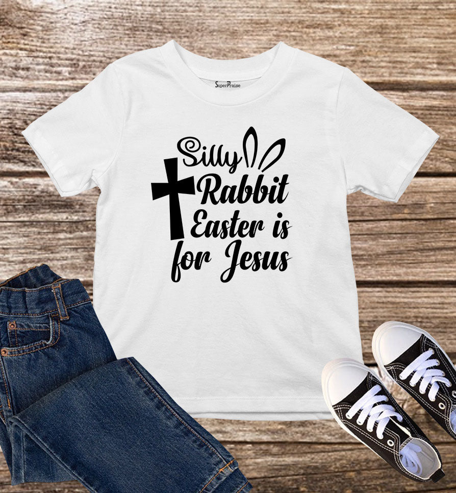 Silly Rabbit Easter Is For Jesus T Shirt