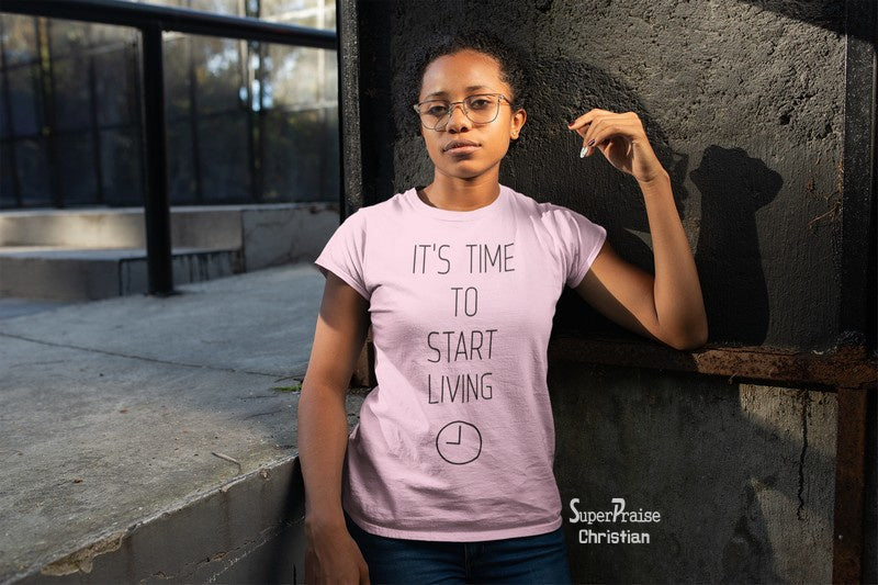 Christian Women T Shirt Time To Start Living