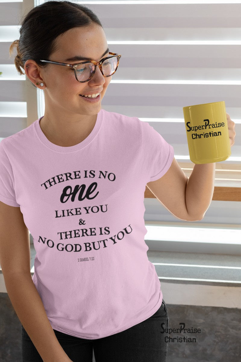 Christian Women T Shirt There Is No One Like You