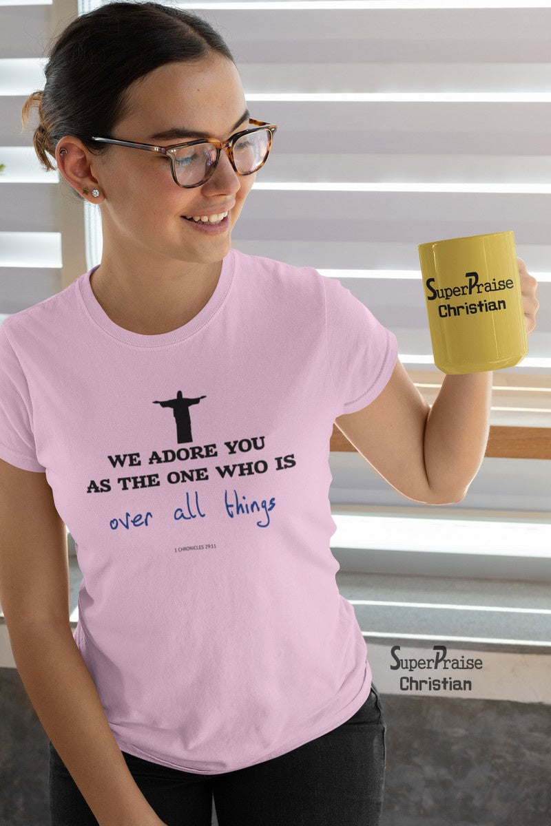 Christian Women T Shirt We Adore You Holy