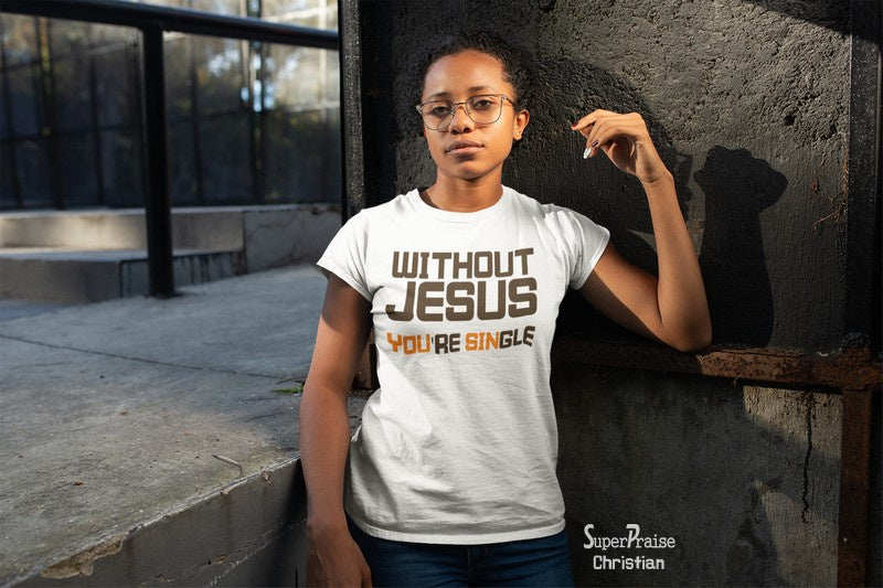 Christian Women T Shirt You're Single If No God
