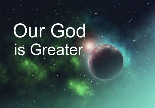 12 Awesome Reasons Why Our God is Greater than any other