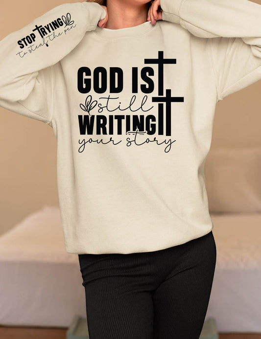 God is Still Writing Your Story Stop Trying to Steal The Pen Sweatshirt