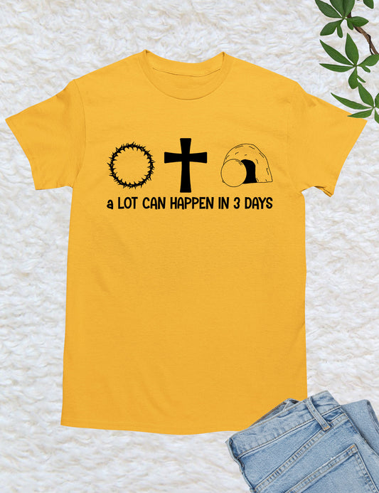 A Lot Can happen in 3 Days Jesus Shirts