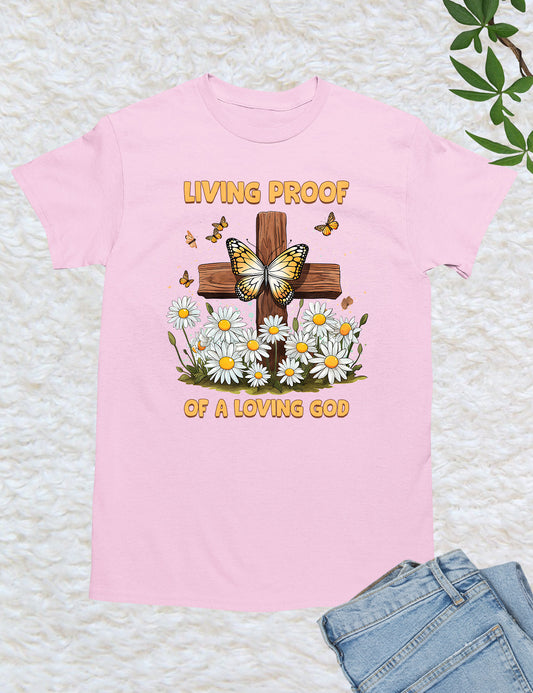 Living Proof of a Loving God Christian T Shirt