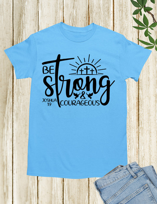 Be Strong and Courageous Joshua 1:9 Shirt