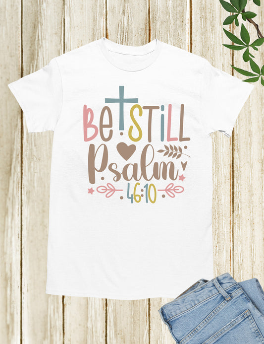 Be Still Psalm 46:10 Bible Verse T Shirt