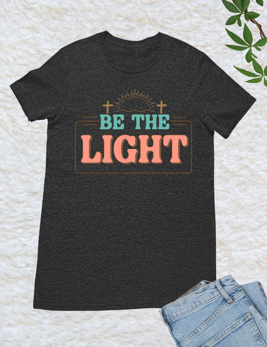 Be The Light T Shirts
