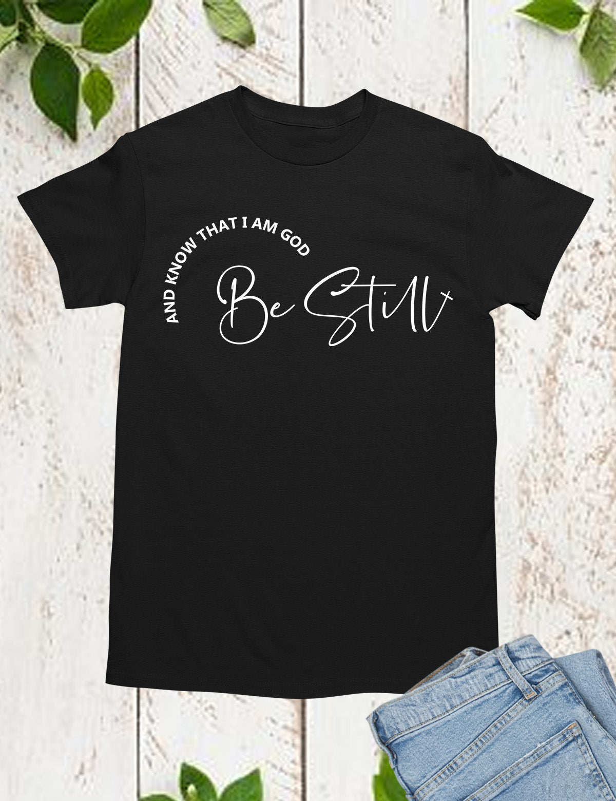 Be Still and Know That I'm God T Shirt