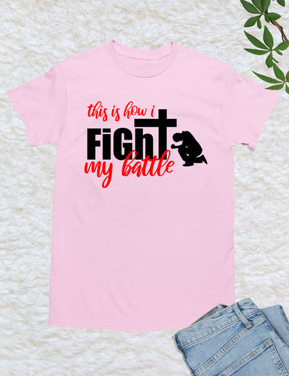 This is How I Fight With My Battle Prayer Warrior Shirt